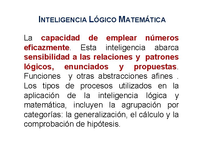 INTELIGENCIA LÓGICO MATEMÁTICA La capacidad de emplear números eficazmente. Esta inteligencia abarca sensibilidad a