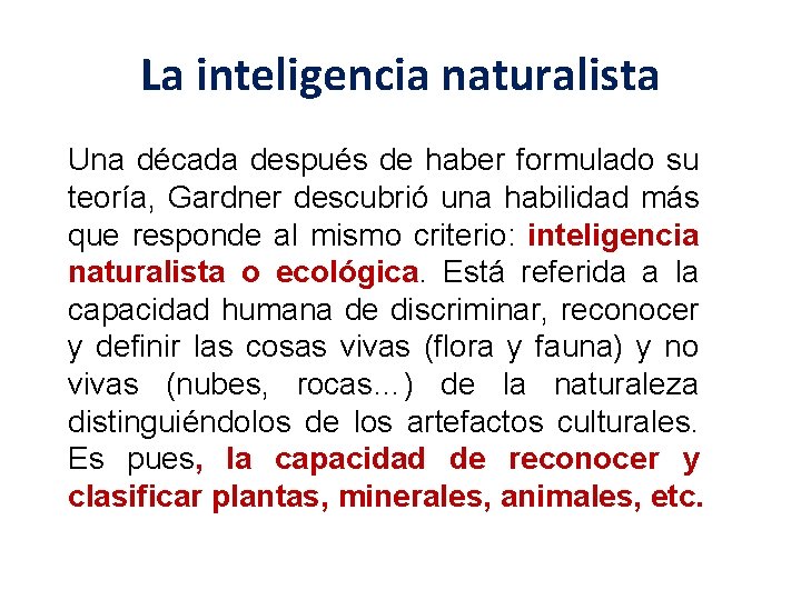 La inteligencia naturalista Una década después de haber formulado su teoría, Gardner descubrió una