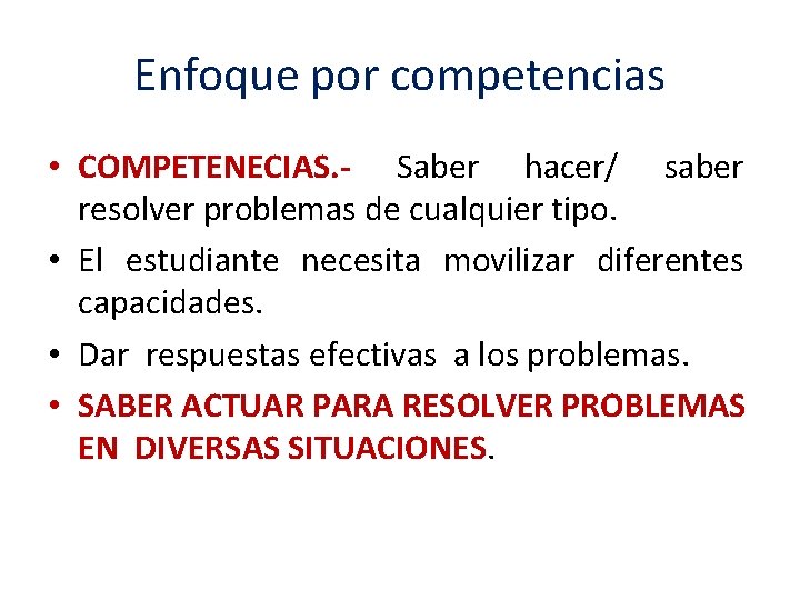 Enfoque por competencias • COMPETENECIAS. - Saber hacer/ saber resolver problemas de cualquier tipo.