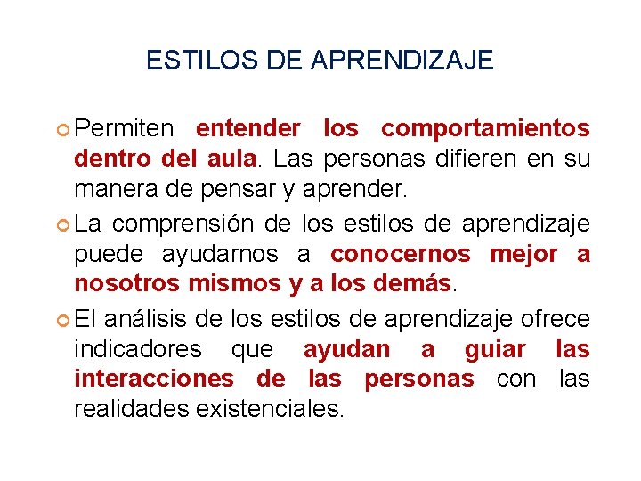 ESTILOS DE APRENDIZAJE Permiten entender los comportamientos dentro del aula. Las personas difieren en