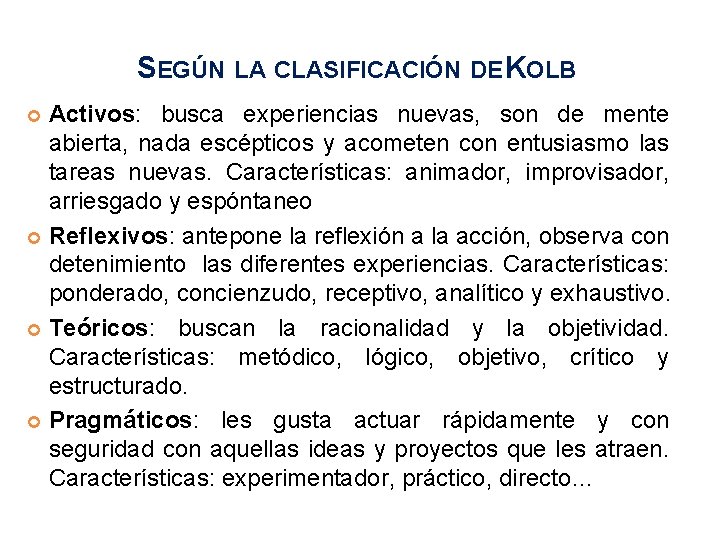 SEGÚN LA CLASIFICACIÓN DE KOLB Activos: busca experiencias nuevas, son de mente abierta, nada SEGÚN LA CLASIFICACIÓN DE KOLB Activos: busca experiencias nuevas, son de mente abierta, nada