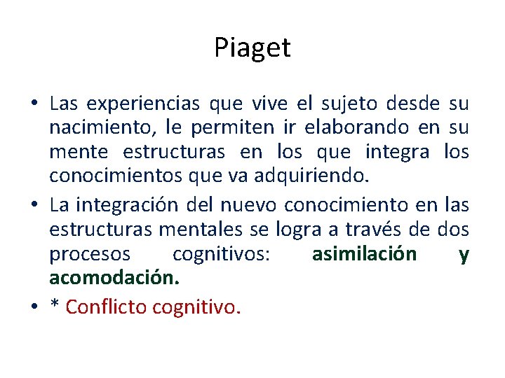 Piaget • Las experiencias que vive el sujeto desde su nacimiento, le permiten ir