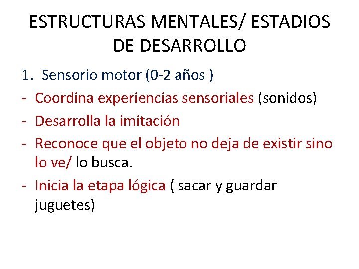 ESTRUCTURAS MENTALES/ ESTADIOS DE DESARROLLO 1. Sensorio motor (0 -2 años ) - Coordina ESTRUCTURAS MENTALES/ ESTADIOS DE DESARROLLO 1. Sensorio motor (0 -2 años ) - Coordina