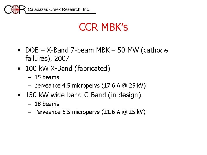 CCR MBK’s • DOE – X-Band 7 -beam MBK – 50 MW (cathode failures),