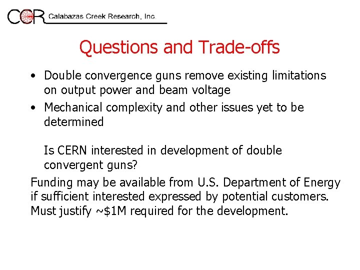 Questions and Trade-offs • Double convergence guns remove existing limitations on output power and