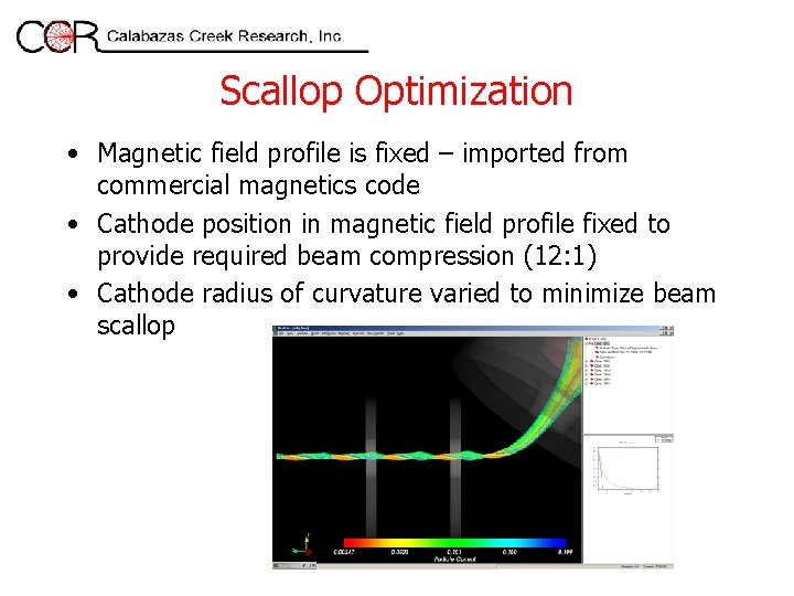 Scallop Optimization • Magnetic field profile is fixed – imported from commercial magnetics code