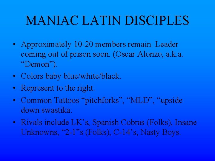 MANIAC LATIN DISCIPLES • Approximately 10 -20 members remain. Leader coming out of prison