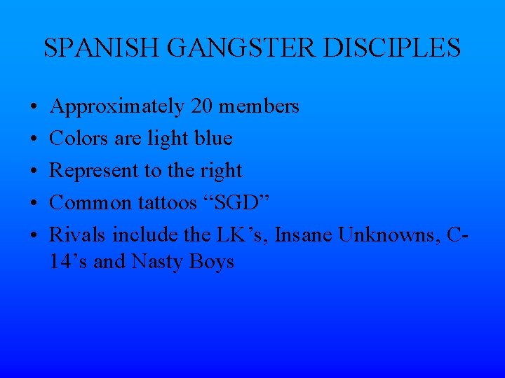 SPANISH GANGSTER DISCIPLES • • • Approximately 20 members Colors are light blue Represent