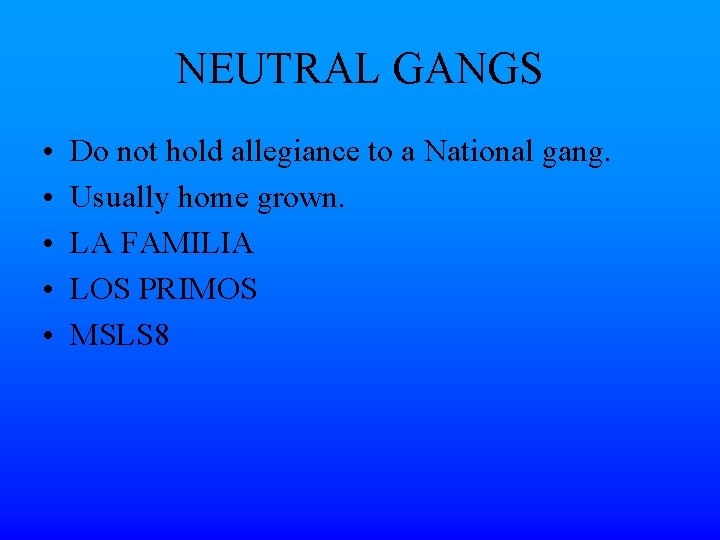NEUTRAL GANGS • • • Do not hold allegiance to a National gang. Usually