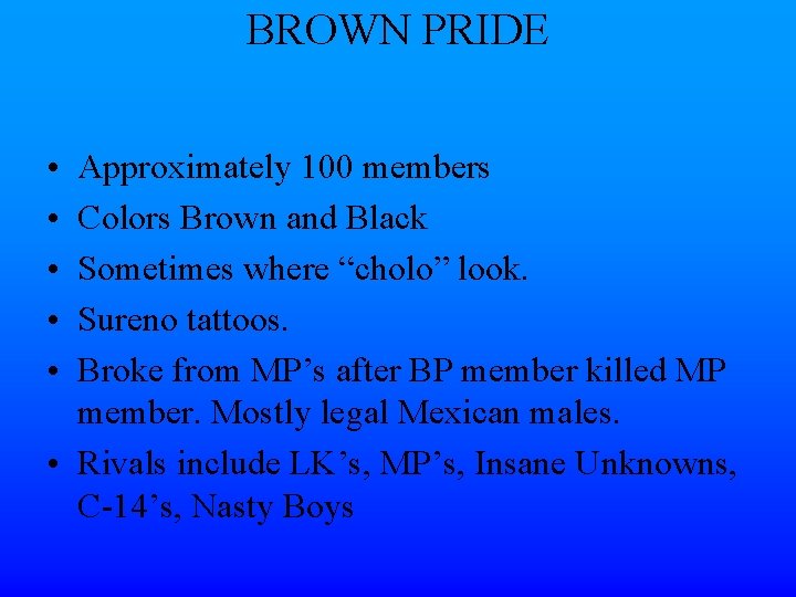 BROWN PRIDE • • • Approximately 100 members Colors Brown and Black Sometimes where