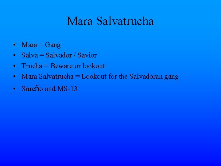 Mara Salvatrucha • • Mara = Gang Salva = Salvador / Savior Trucha =