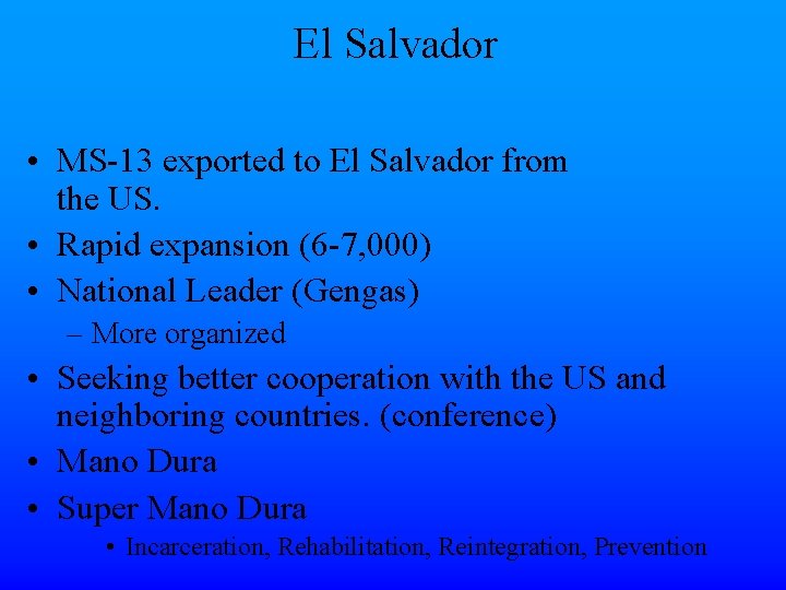 El Salvador • MS-13 exported to El Salvador from the US. • Rapid expansion