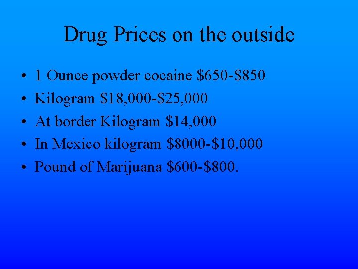 Drug Prices on the outside • • • 1 Ounce powder cocaine $650 -$850