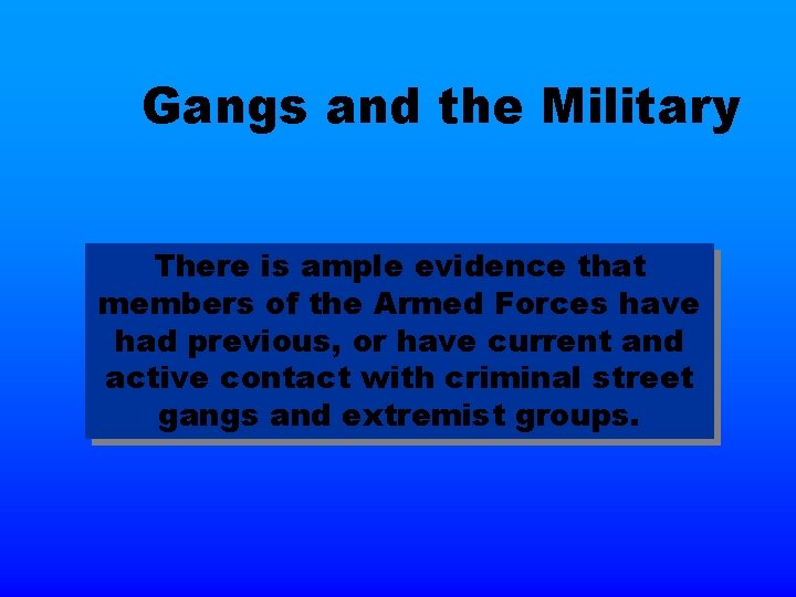 Gangs and the Military There is ample evidence that members of the Armed Forces