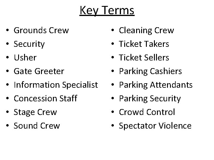 Key Terms • • Grounds Crew Security Usher Gate Greeter Information Specialist Concession Staff