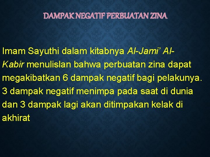 DAMPAK NEGATIF PERBUATAN ZINA Imam Sayuthi dalam kitabnya Al-Jami’ Al. Kabir menulislan bahwa perbuatan
