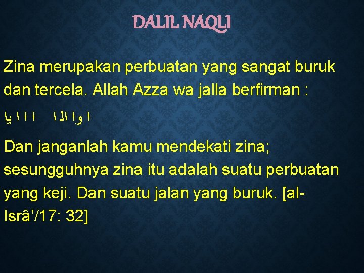 DALIL NAQLI Zina merupakan perbuatan yang sangat buruk dan tercela. Allah Azza wa jalla