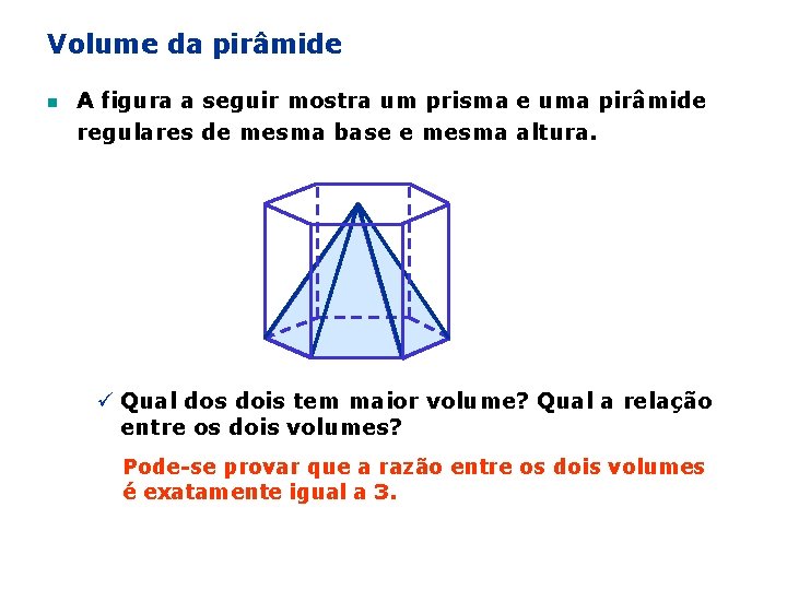 Volume da pirâmide n A figura a seguir mostra um prisma e uma pirâmide