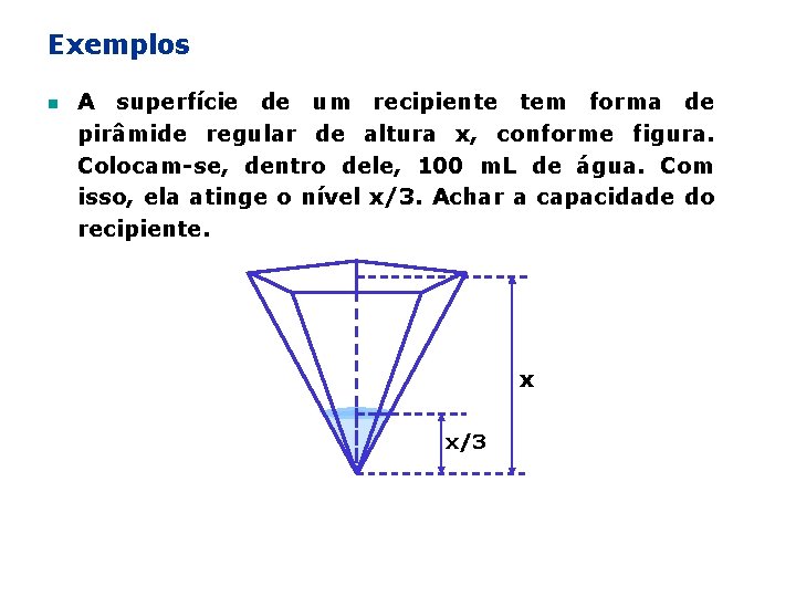 Exemplos n A superfície de um recipiente tem forma de pirâmide regular de altura