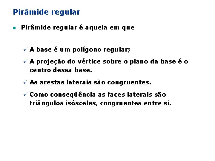 Pirâmide regular n Pirâmide regular é aquela em que ü A base é um