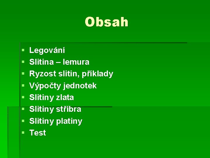 Obsah § § § § Legování Slitina – lemura Ryzost slitin, příklady Výpočty jednotek Obsah § § § § Legování Slitina – lemura Ryzost slitin, příklady Výpočty jednotek