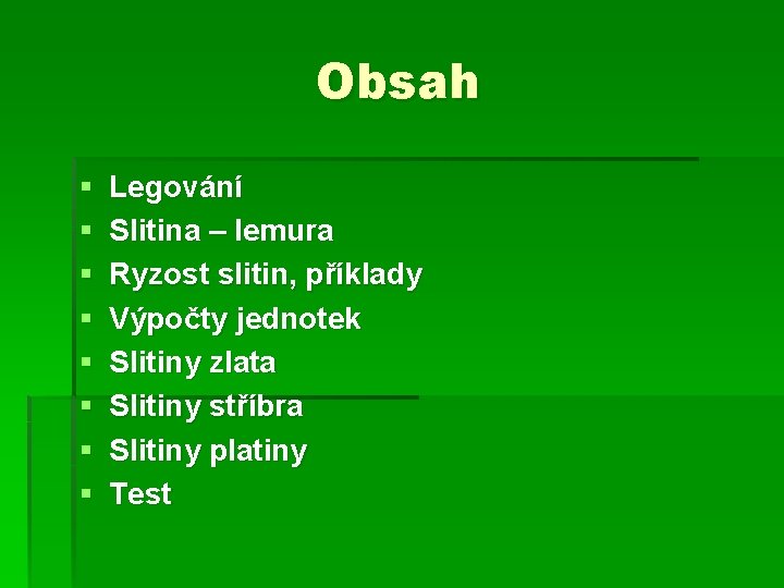 Obsah § § § § Legování Slitina – lemura Ryzost slitin, příklady Výpočty jednotek