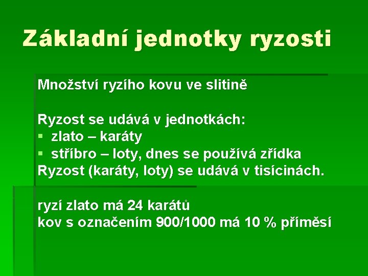 Základní jednotky ryzosti Množství ryzího kovu ve slitině Ryzost se udává v jednotkách: § Základní jednotky ryzosti Množství ryzího kovu ve slitině Ryzost se udává v jednotkách: §