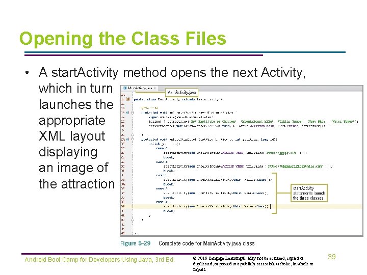 Opening the Class Files • A start. Activity method opens the next Activity, which