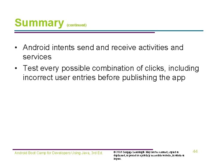 Summary (continued) • Android intents send and receive activities and services • Test every
