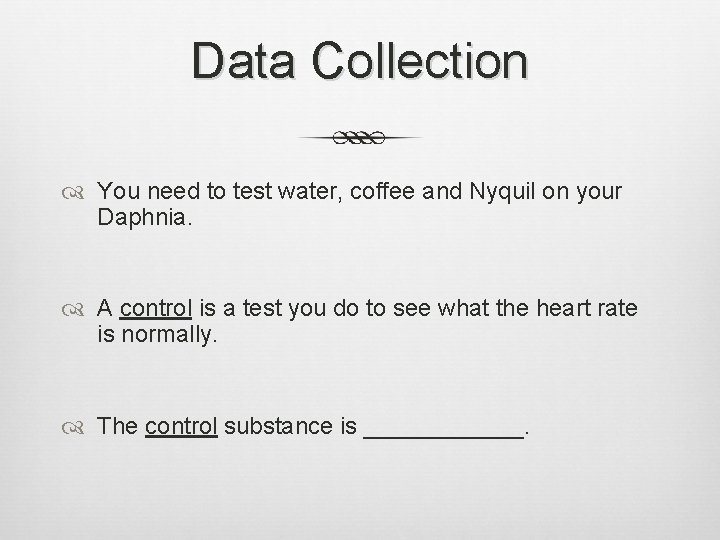Data Collection You need to test water, coffee and Nyquil on your Daphnia. A