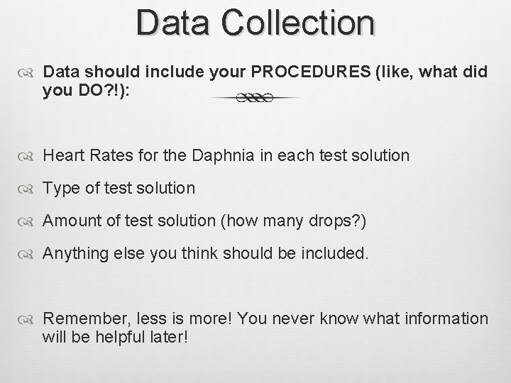 Data Collection Data should include your PROCEDURES (like, what did you DO? !): Heart