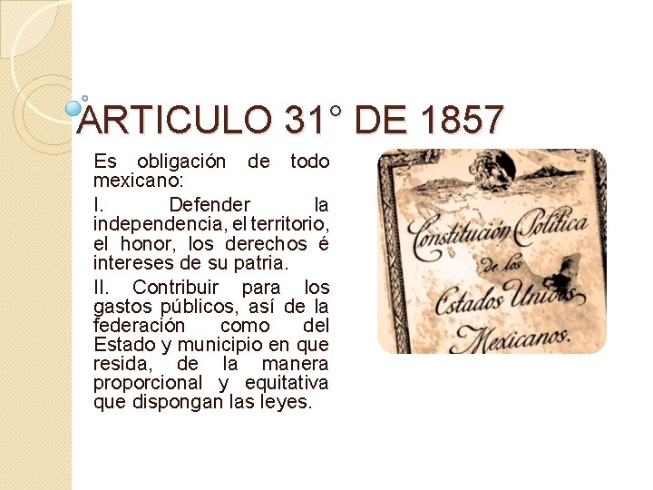 ARTICULO 31° DE 1857 Es obligación de todo mexicano: I. Defender la independencia, el