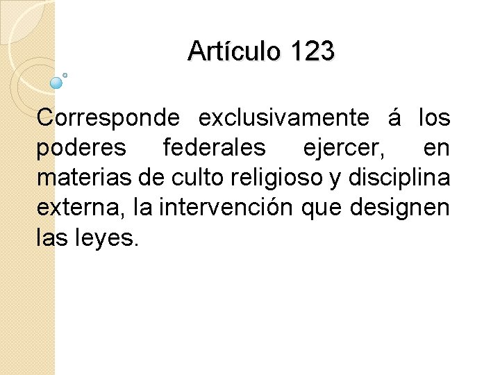 Artículo 123 Corresponde exclusivamente á los poderes federales ejercer, en materias de culto religioso