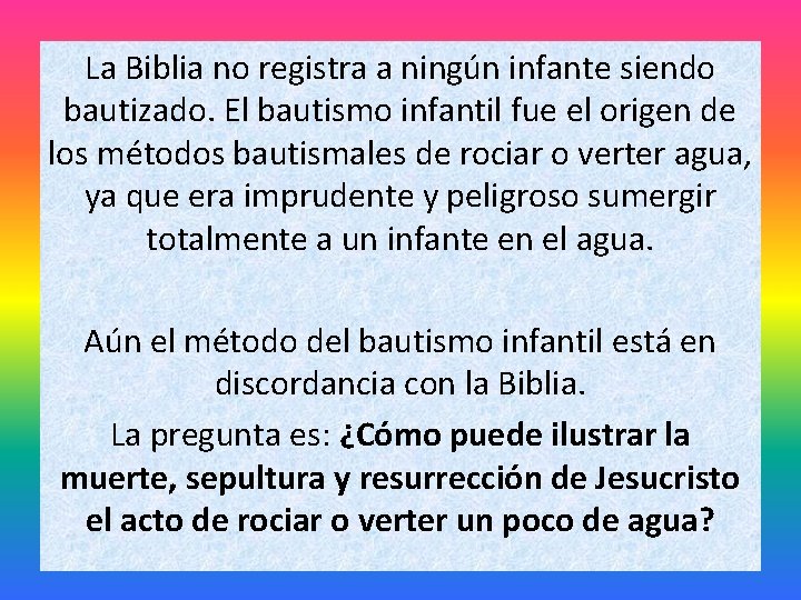 La Biblia no registra a ningún infante siendo bautizado. El bautismo infantil fue el