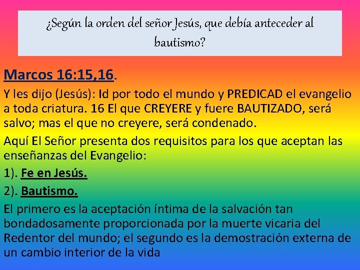 ¿Según la orden del señor Jesús, que debía anteceder al bautismo? Marcos 16: 15,