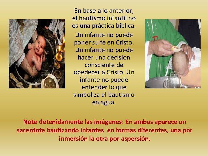 En base a lo anterior, el bautismo infantil no es una práctica bíblica. Un