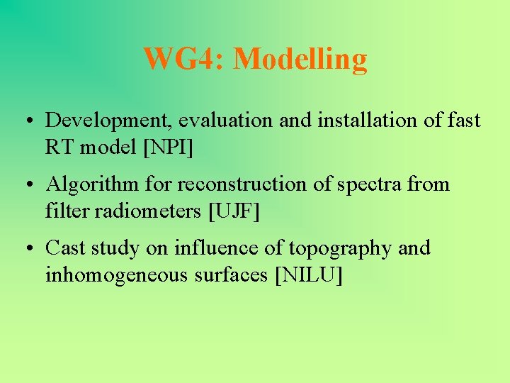 WG 4: Modelling • Development, evaluation and installation of fast RT model [NPI] •