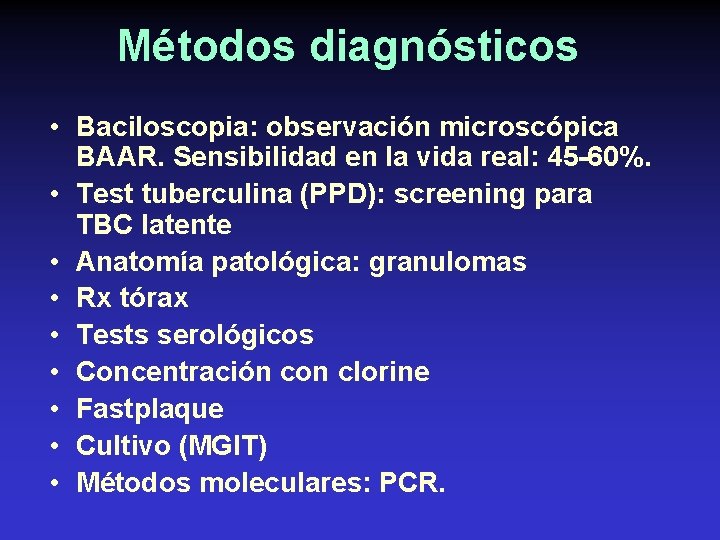 Métodos diagnósticos • Baciloscopia: observación microscópica BAAR. Sensibilidad en la vida real: 45 -60%.