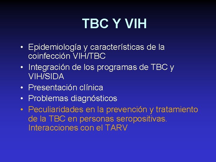 TBC Y VIH • Epidemiología y características de la coinfección VIH/TBC • Integración de