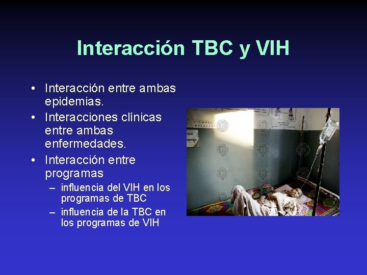 Interacción TBC y VIH • Interacción entre ambas epidemias. • Interacciones clínicas entre ambas