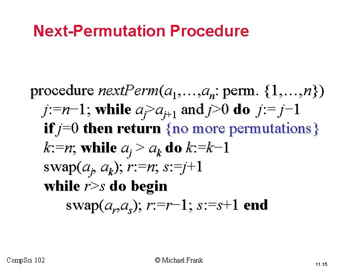 Next-Permutation Procedure procedure next. Perm(a 1, …, an: perm. {1, …, n}) j: =n−