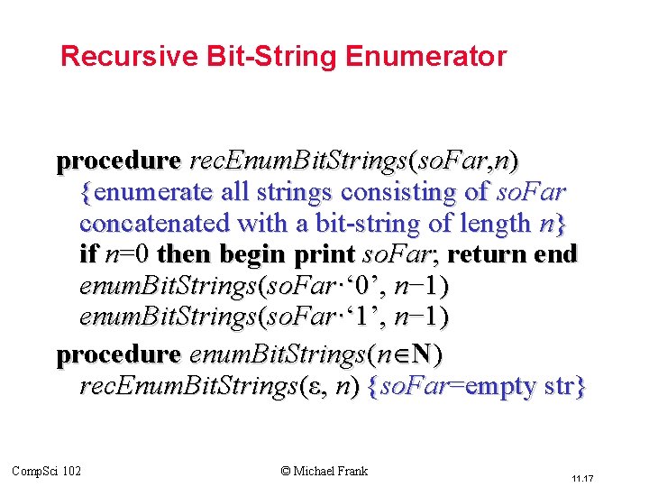 Recursive Bit-String Enumerator procedure rec. Enum. Bit. Strings(so. Far, n) {enumerate all strings consisting