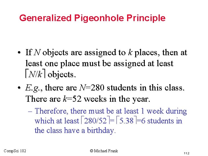 Generalized Pigeonhole Principle • If N objects are assigned to k places, then at