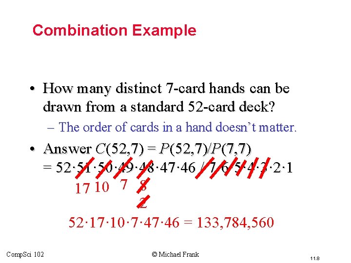 Combination Example • How many distinct 7 -card hands can be drawn from a