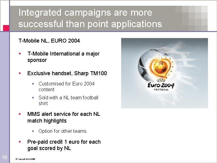 Integrated campaigns are more successful than point applications T-Mobile NL, EURO 2004 § T-Mobile
