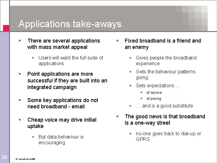 Applications take-aways § § There are several applications with mass market appeal Fixed broadband