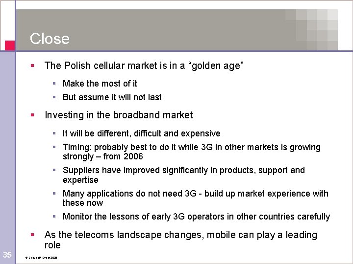 Close § The Polish cellular market is in a “golden age” § Make the