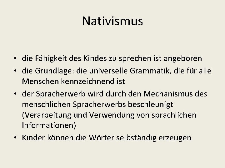 Nativismus • die Fähigkeit des Kindes zu sprechen ist angeboren • die Grundlage: die
