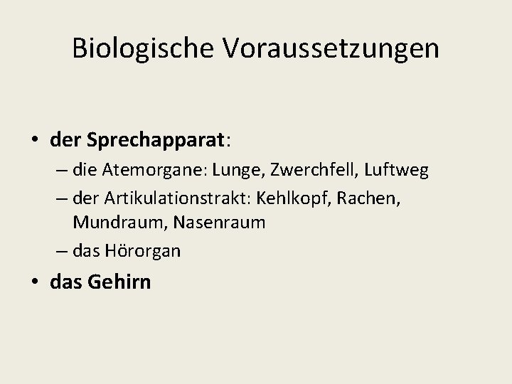 Biologische Voraussetzungen • der Sprechapparat: – die Atemorgane: Lunge, Zwerchfell, Luftweg – der Artikulationstrakt: