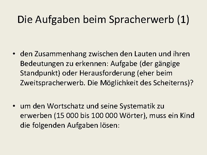 Die Aufgaben beim Spracherwerb (1) • den Zusammenhang zwischen den Lauten und ihren Bedeutungen